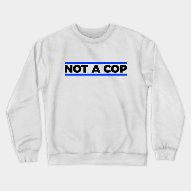 Not a cop silly t-shirt Crewneck Sweatshirt by RedYolk